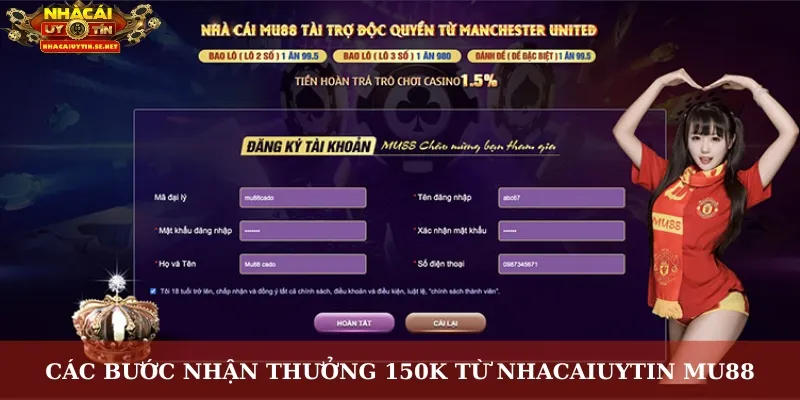 MU88 Tặng 150K – Trải Nghiệm Cá Cược Không Cần Nạp Tiền 5 Các bước nhận thưởng 150K từ Nhacaiuytin MU88