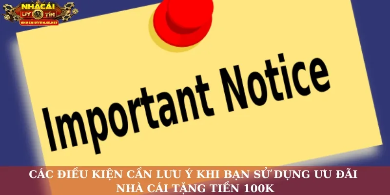 QH88 Tặng 100K – Ưu Đãi Miễn Phí Cho Thành Viên Mới 5 Các điều kiện cần lưu ý khi bạn sử dụng ưu đãi nhà cái tặng tiền 100K