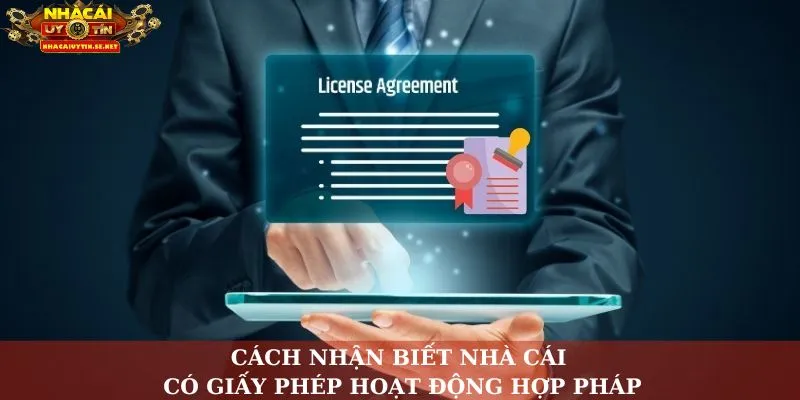 Cách nhận biết nhà cái có giấy phép hoạt động hợp pháp