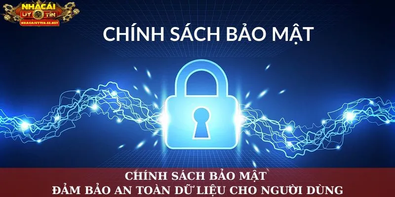 Chính Sách Bảo Mật | Đảm Bảo An Toàn Dữ Liệu Cho Người Dùng 7 Chính sách bảo mật