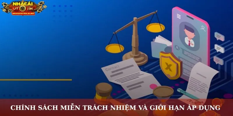 Chính sách miễn trách nhiệm và giới hạn áp dụng 