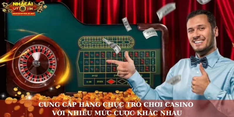 Cung cấp hàng chục trò chơi Casino với nhiều mức cược khác nhau