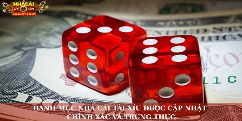 Danh mục nhà cái tài xỉu được cập nhật chính xác và trung thực