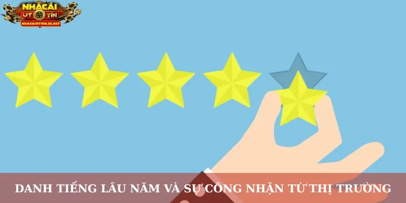 Danh tiếng lâu năm và sự công nhận từ thị trường