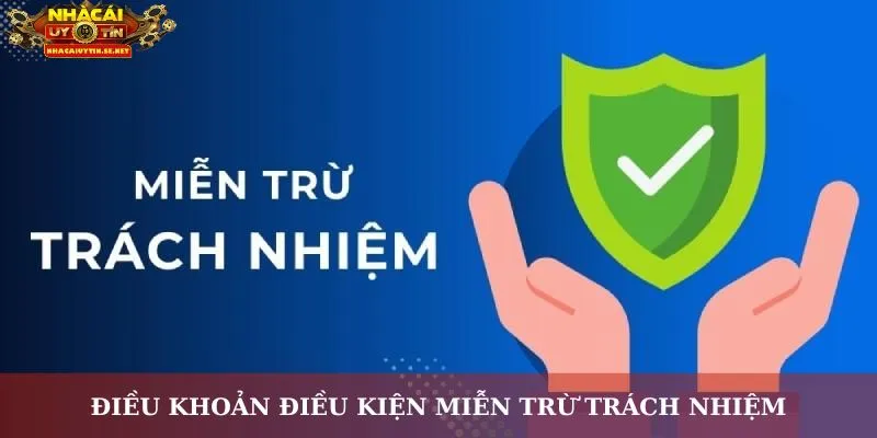 Điều Khoản Điều Kiện – Cơ Sở Để Trải Nghiệm An Toàn 9 Điều khoản điều kiện miễn trừ trách nhiệm người dùng