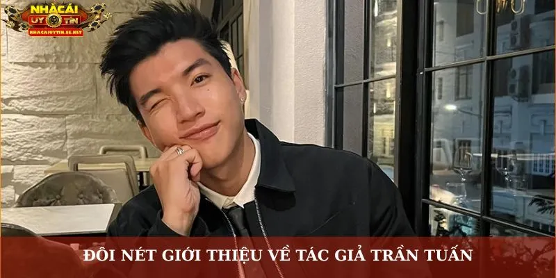Đôi nét giới thiệu về tác giả Trần Tuấn