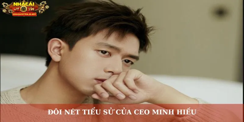 Đôi nét tiểu sử của CEO Minh Hiếu