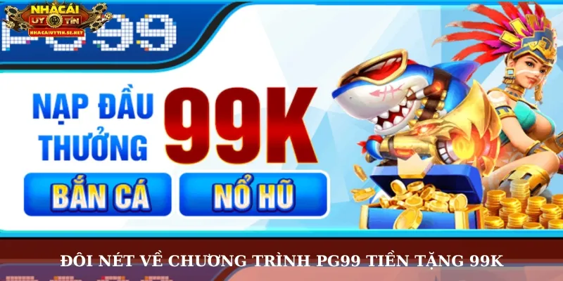 Đôi nét về chương trình PG99 tiền tặng 99K