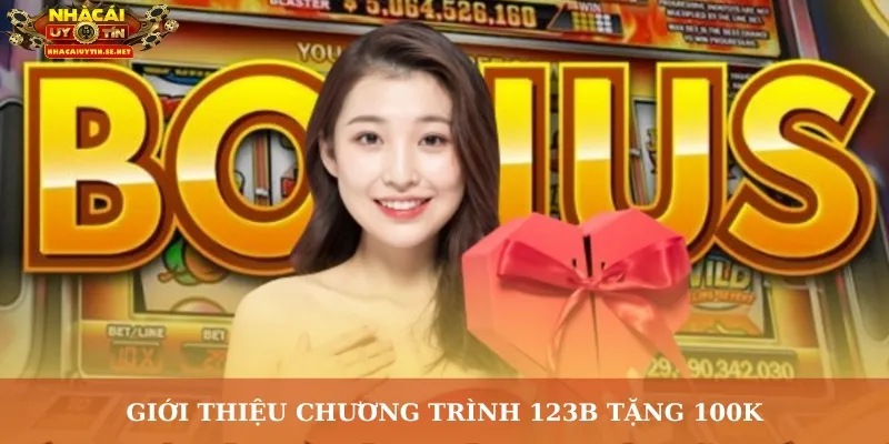 Giới thiệu chương trình 123B tặng 100K