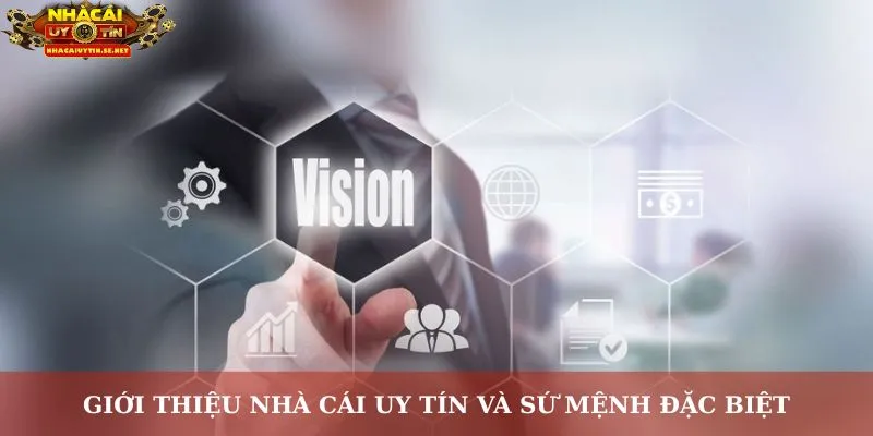Giới thiệu nhà cái uy tín và sứ mệnh đặc biệt
