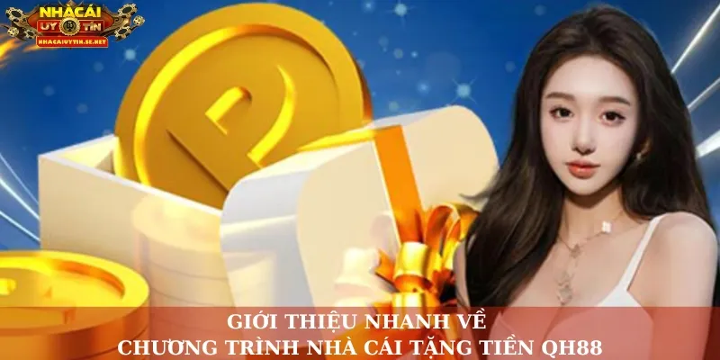 QH88 Tặng 100K – Ưu Đãi Miễn Phí Cho Thành Viên Mới 2 Giới thiệu nhanh về chương trình nhà cái tặng tiền QH88