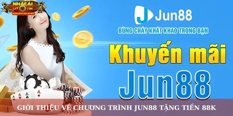 Giới thiệu về chương trình Jun88 tặng tiền 88K