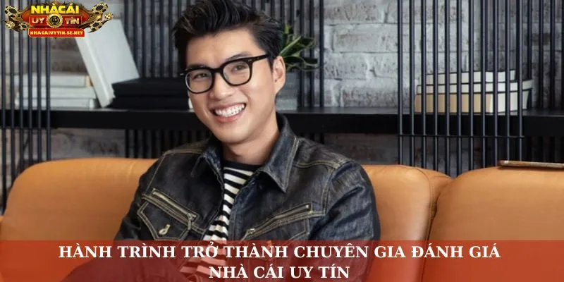 Hành trình trở thành chuyên gia đánh giá nhà cái uy tín