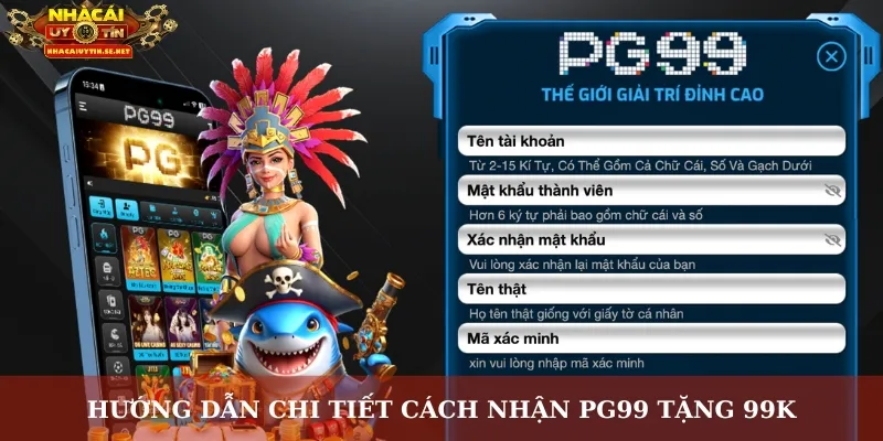 Hướng dẫn chi tiết cách nhận PG99 tặng 99K