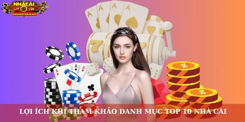 Lợi ích khi tham khảo danh mục Top 10 nhà cái