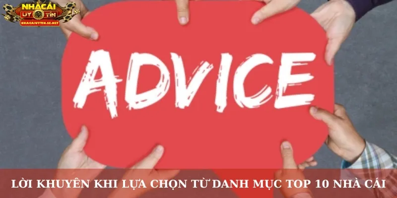 Lời khuyên khi lựa chọn từ danh mục Top 10 nhà cái