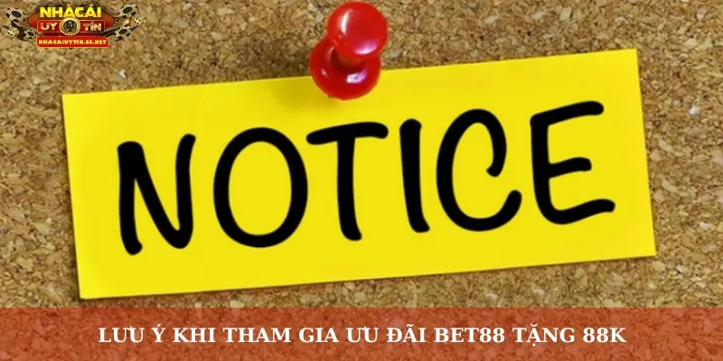 Bet88 Tặng 88K Miễn Phí – Ưu Đãi Vàng Cho Thành Viên Mới 5 Lưu ý khi tham gia ưu đãi Bet88 tặng 88K