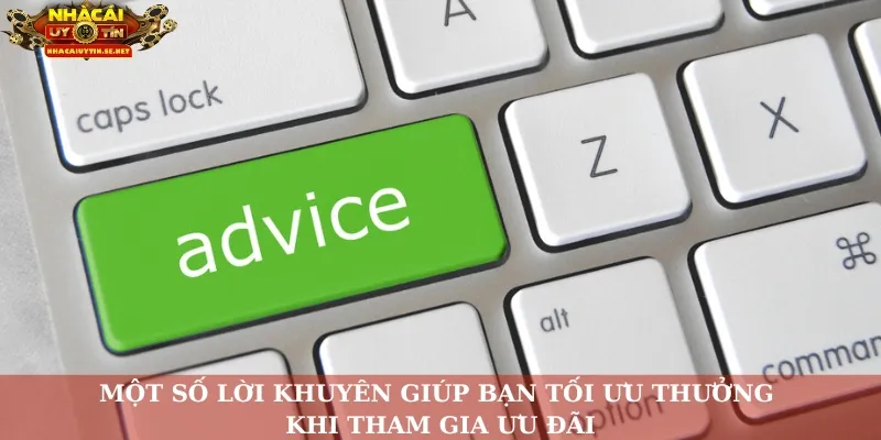 Một số lời khuyên giúp bạn tối ưu thưởng khi tham gia ưu đãi