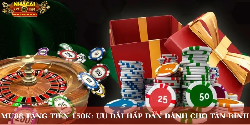 MU88 Tặng 150K – Trải Nghiệm Cá Cược Không Cần Nạp Tiền 2 MU88 tặng tiền 150K: Ưu đãi hấp dẫn dành cho tân binh
