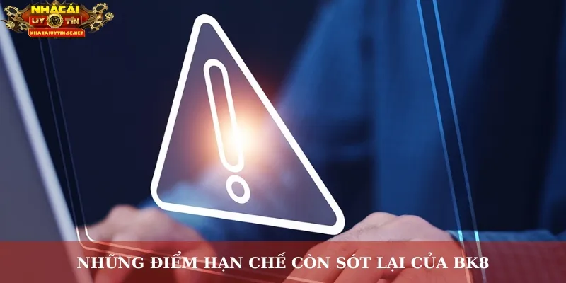 Những điểm hạn chế còn sót lại của BK8