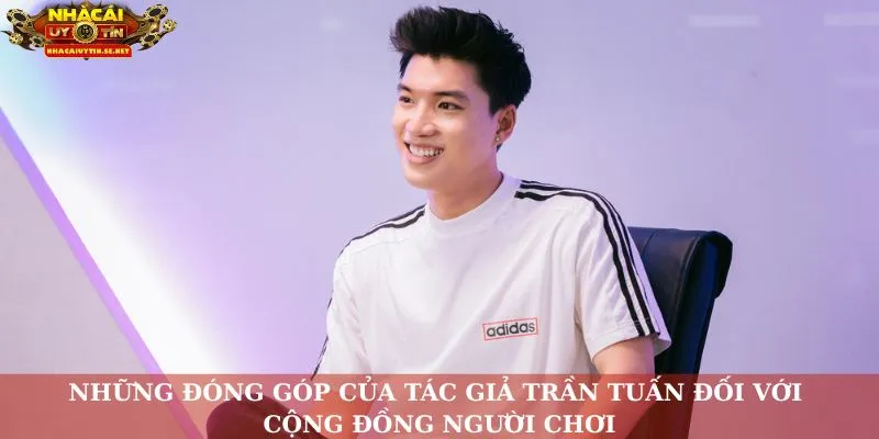 Những đóng góp của tác giả Trần Tuấn đối với cộng đồng người chơi