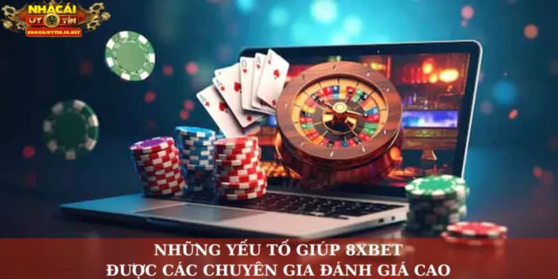 Những yếu tố giúp 8xbet được các chuyên gia đánh giá cao
