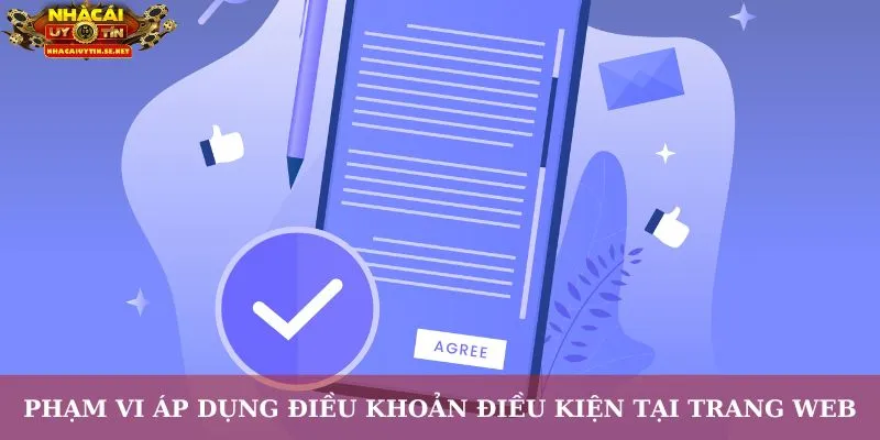 Điều Khoản Điều Kiện – Cơ Sở Để Trải Nghiệm An Toàn 8 Phạm vi áp dụng điều khoản điều kiện tại trang web