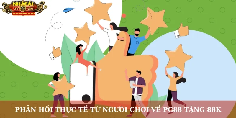 Phản hồi thực tế từ người chơi về PG88 tặng 88K