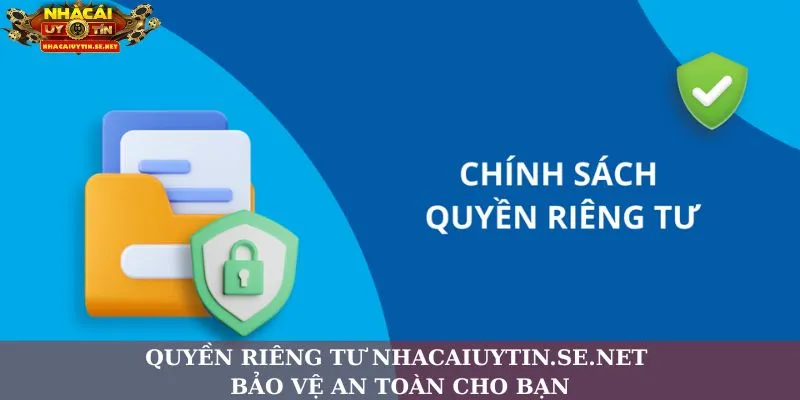 Quyền Riêng Tư Nhacaiuytin.se.net – Bảo Vệ An Toàn Cho Bạn 7 Quyền riêng tư