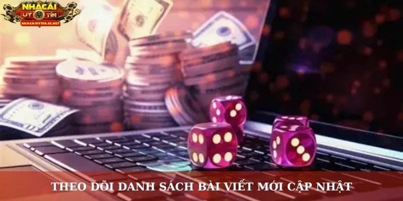 Theo dõi danh sách bài viết mới cập nhật