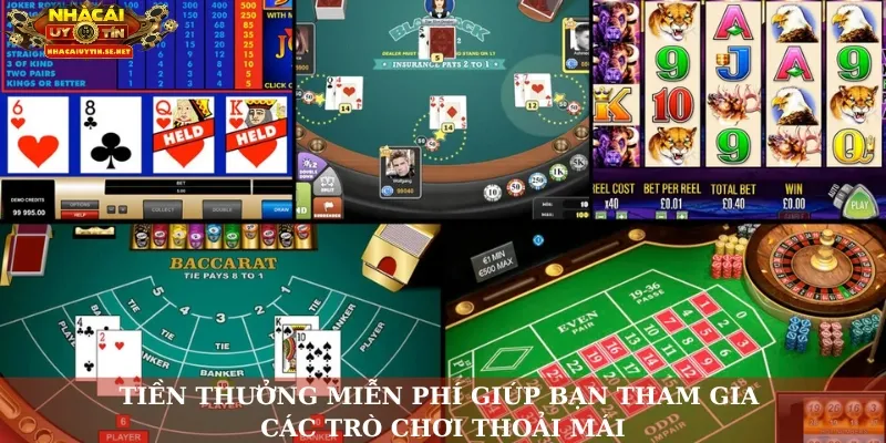 Tiền thưởng miễn phí giúp bạn tham gia các trò chơi thoải mái
