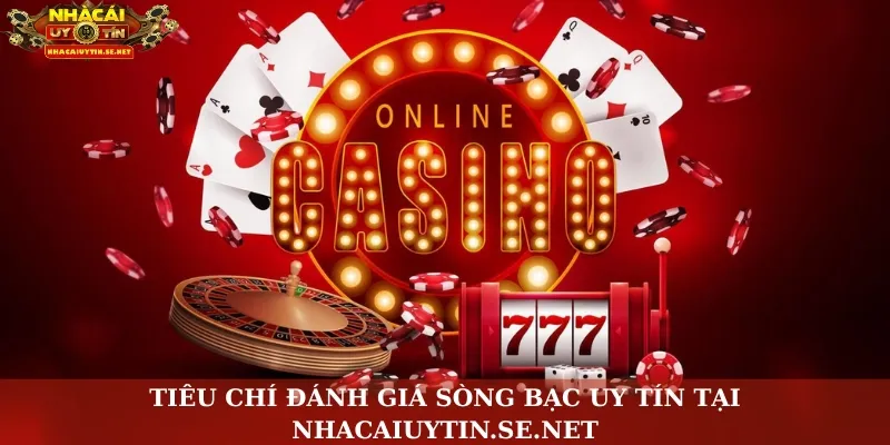 Tiêu chí đánh giá sòng bạc uy tín tại Nhacaiuytin.se.net