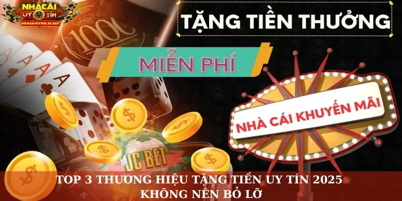 Top 3 thương hiệu tặng tiền uy tín 2025 không nên bỏ lỡ