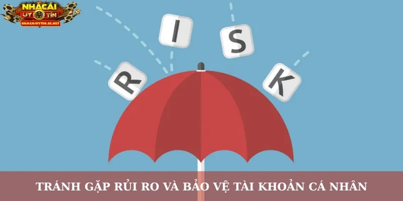 Tránh gặp rủi ro và bảo vệ tài khoản cá nhân