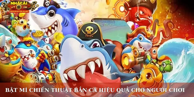Bật mí chiến thuật bắn cá hiệu quả cho người chơi