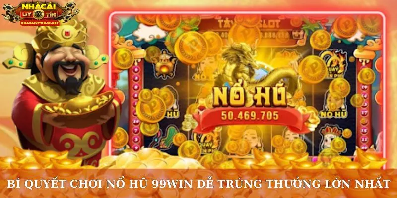 Bí quyết chơi nổ hũ 99WIN dễ trúng thưởng lớn nhất