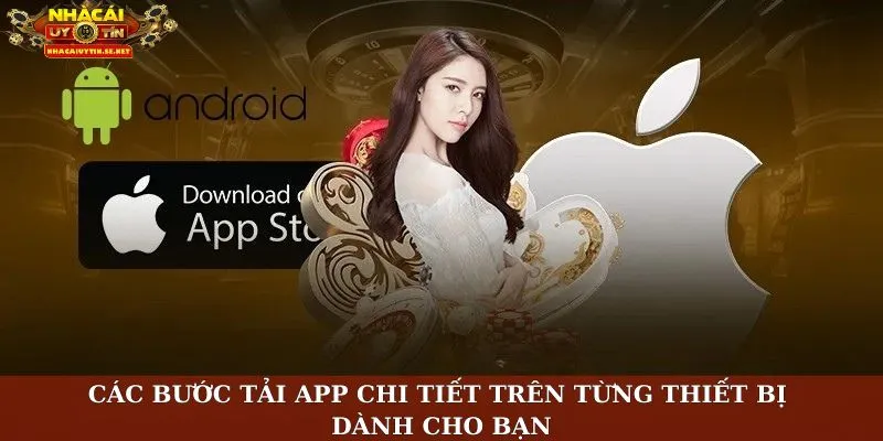 Các bước tải app chi tiết trên từng thiết bị dành cho bạn