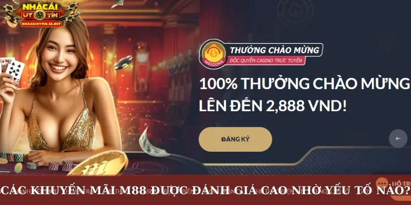 Khuyến Mãi M88– Cập Nhật Ưu Đãi Hấp Dẫn Từ Nhà Cái Uy Tín 3 Các khuyến mãi M88 được đánh giá cao nhờ yếu tố nào?