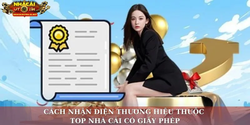 Cách nhận diện thương hiệu thuộc top nhà cái có giấy phép