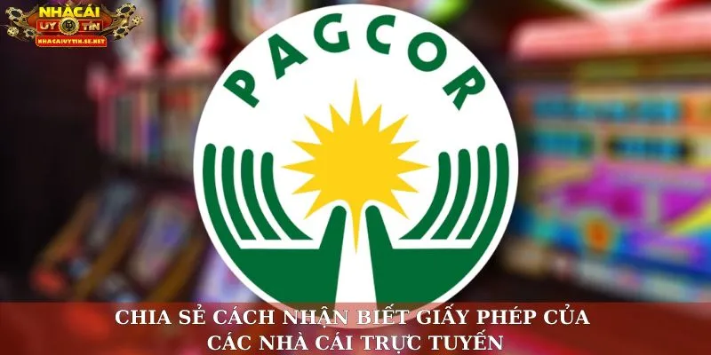 Bật Mí Cách Nhận Biết Giấy Phép Cá Cược Chuẩn Từ Chuyên Gia 3 Chia sẻ cách nhận biết giấy phép của các nhà cái trực tuyến