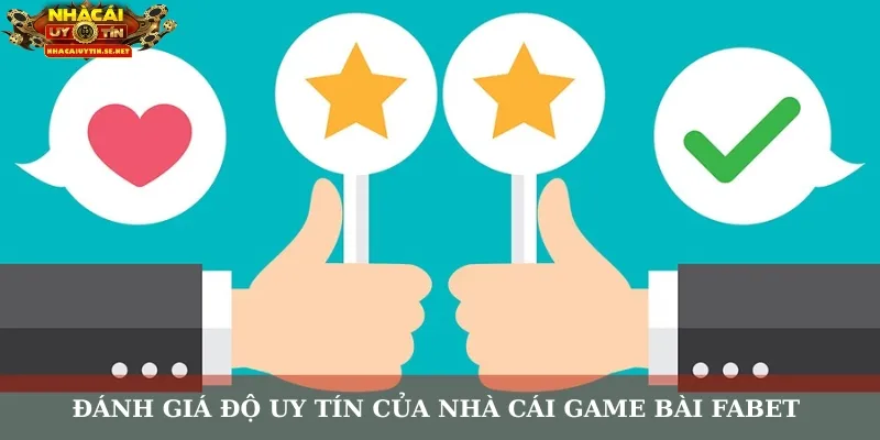 Game Bài FABET – Sân Chơi Đổi Thưởng Được Cộng Đồng Tin Chọn 4 Đánh giá độ uy tín của nhà cái game bài FABET