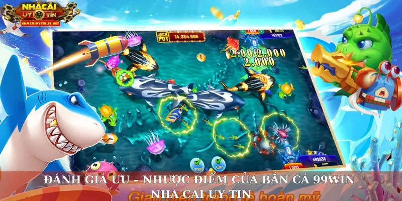 Bắn Cá 99win – Sân Chơi Đổi Thưởng Uy Tín, Giải Trí Đỉnh Cao 5 Đánh giá ưu – nhược điểm của bắn cá 99win nha cai uy tin
