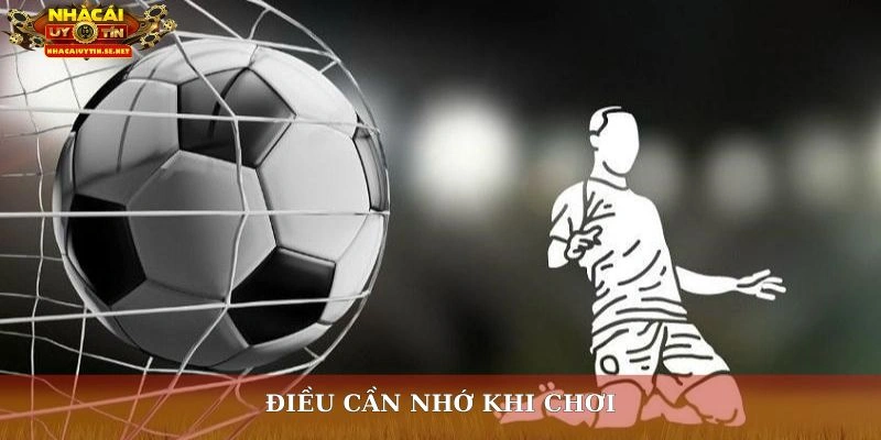 Điều cần nhớ khi chơi