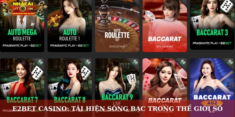 E2BET Casino – Vũ Trụ Live Casino Chân Thực Từng Giây 2 E2BET Casino: Tái hiện sòng bạc trong thế giới số