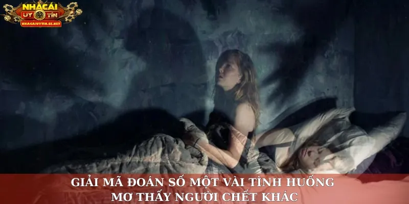 Nằm Mơ Thấy Người Chết – Giải Mã Giấc Mơ, Đánh Đâu Trúng Đó 4 Giải mã đoán số một vài tình huống mơ thấy người chết khác