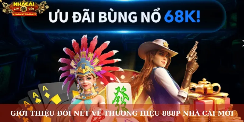 Giới thiệu đôi nét về thương hiệu 888P nhà cái mới