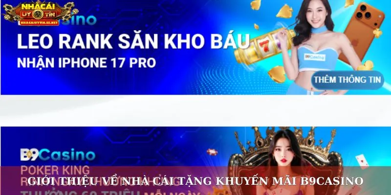 Khuyến Mãi B9Casino Siêu Hấp Dẫn Dành Cho Tất Cả Mọi Người 2 Giới thiệu về nhà cái tặng khuyến mãi B9Casino