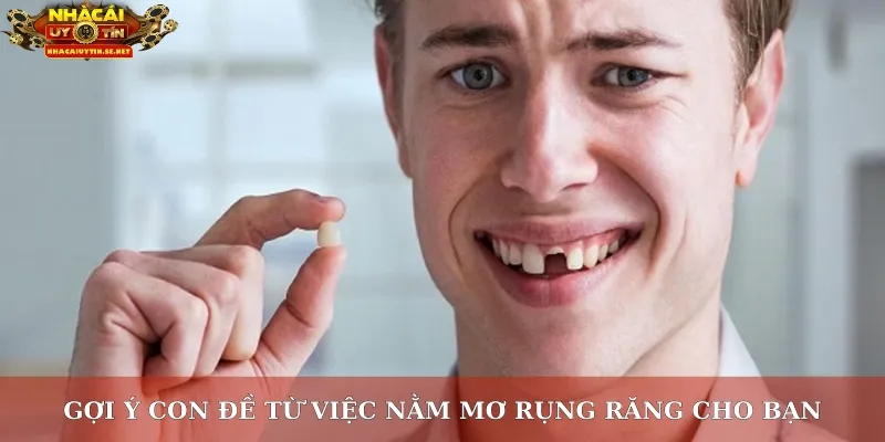 Gợi ý con đề từ việc nằm mơ rụng răng cho bạn