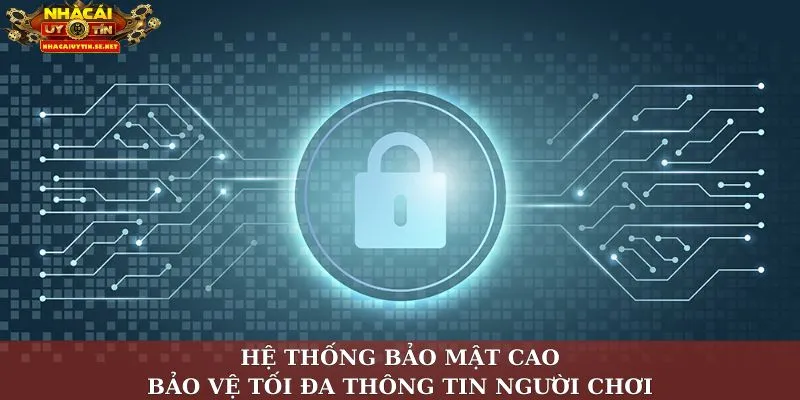 Hệ thống bảo mật cao, bảo vệ tối đa thông tin người chơi