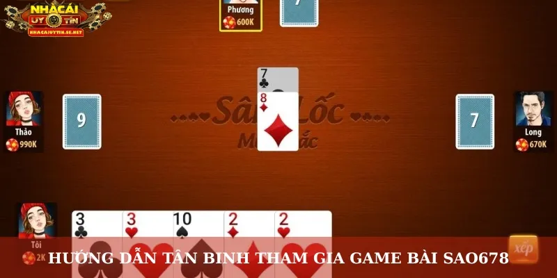 Game Bài Sao678 – Thách Thức Vận May, Thắng Lớn Từng Ván 4 Hướng dẫn tân binh tham gia game bài Sao678
